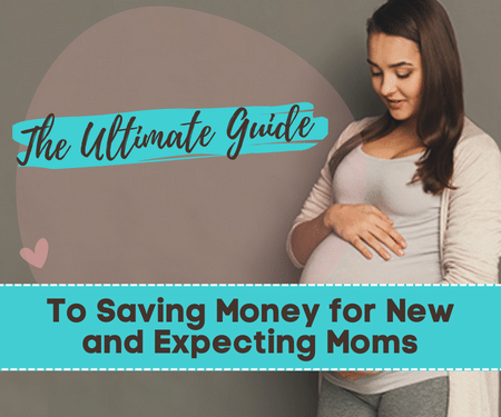 Welcome to the Ultimate Guide to Saving Money for New and Expecting Moms