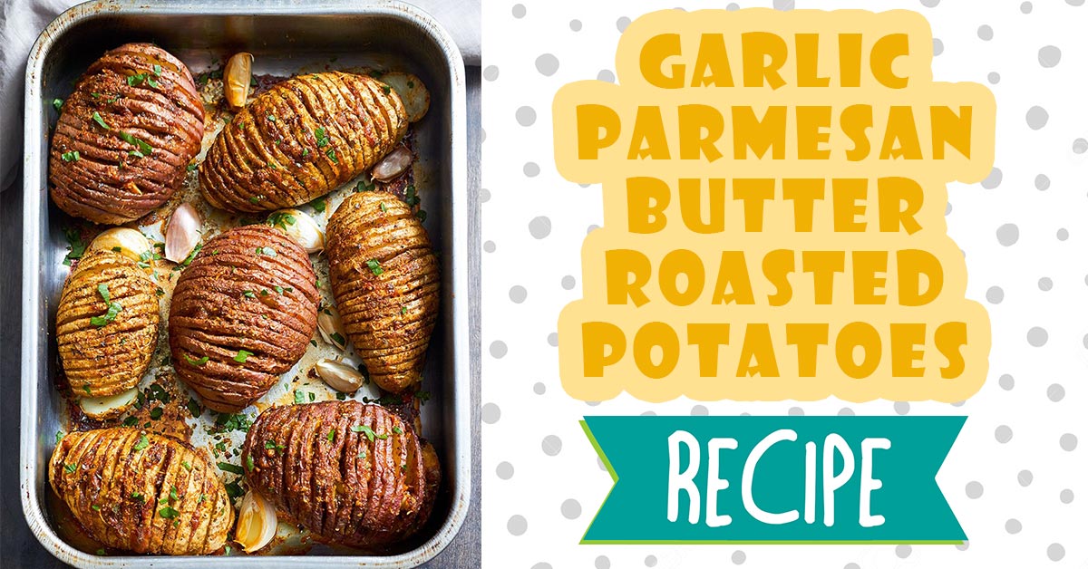 Garlic Parmesan Butter Roasted Potatoes