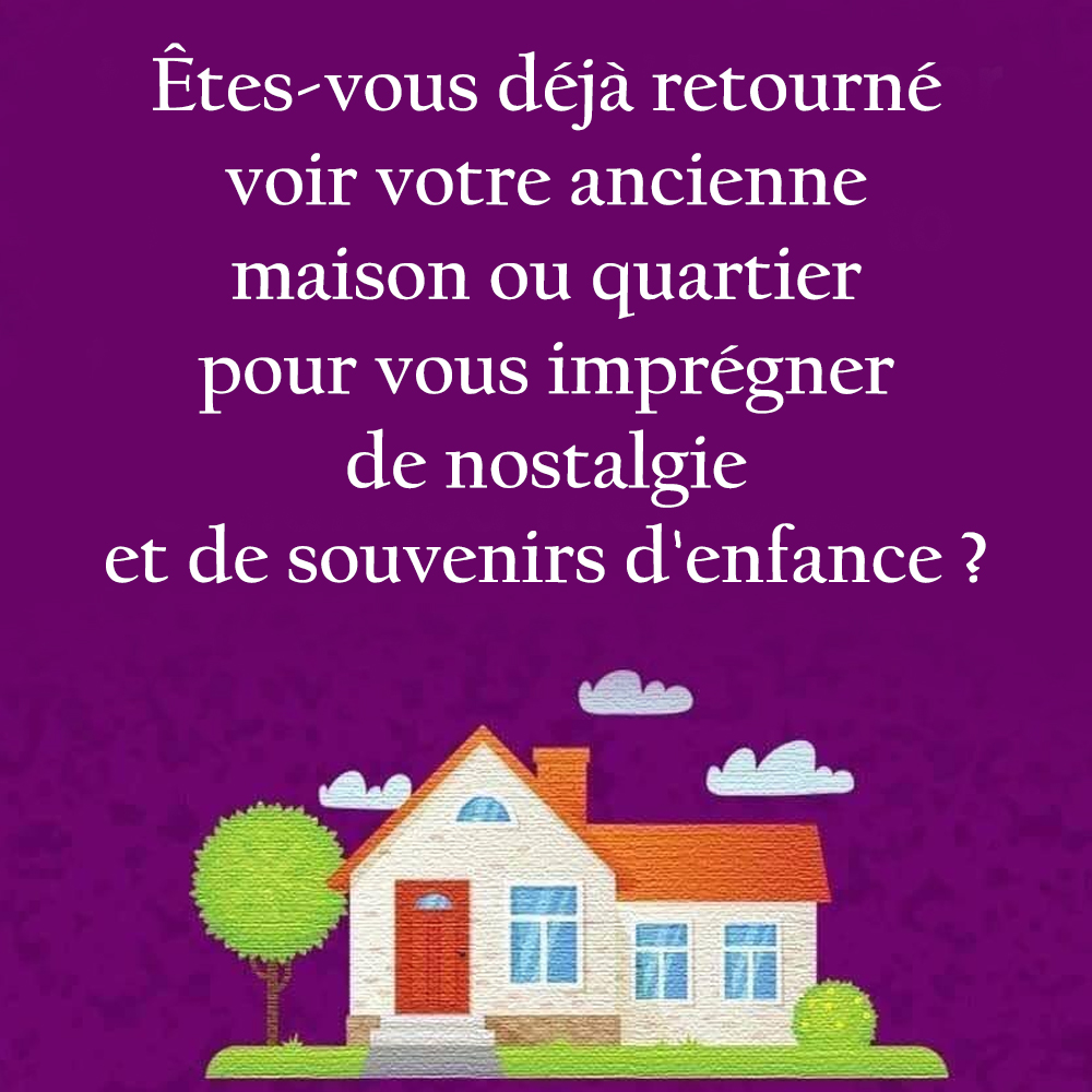 Etes Vous Deja Retourne Voir Votre Ancienne Maison