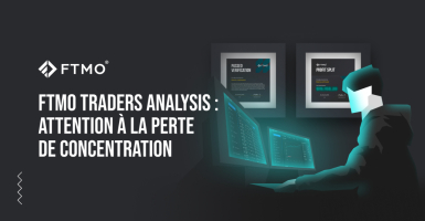 FTMO Traders Analysis : attention à la perte de concentration