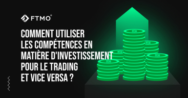 Comment utiliser les compétences en matière d'investissement pour le trading et vice versa ?
