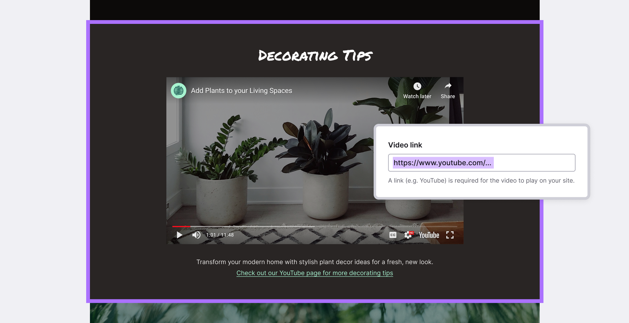 A section of a website titled "Decorating Tips" displaying a YouTube video about adding plants to your living spaces. Below the video, there's a prompt for users to enter a video link, with an example URL highlighted. The page encourages viewers to check out more decorating tips on a linked YouTube page, emphasizing stylish plant decor for a modern home.