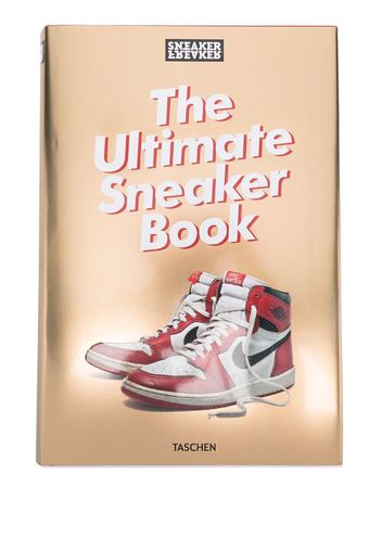 Sneaker Freaker. The Ultimate Sneaker Book