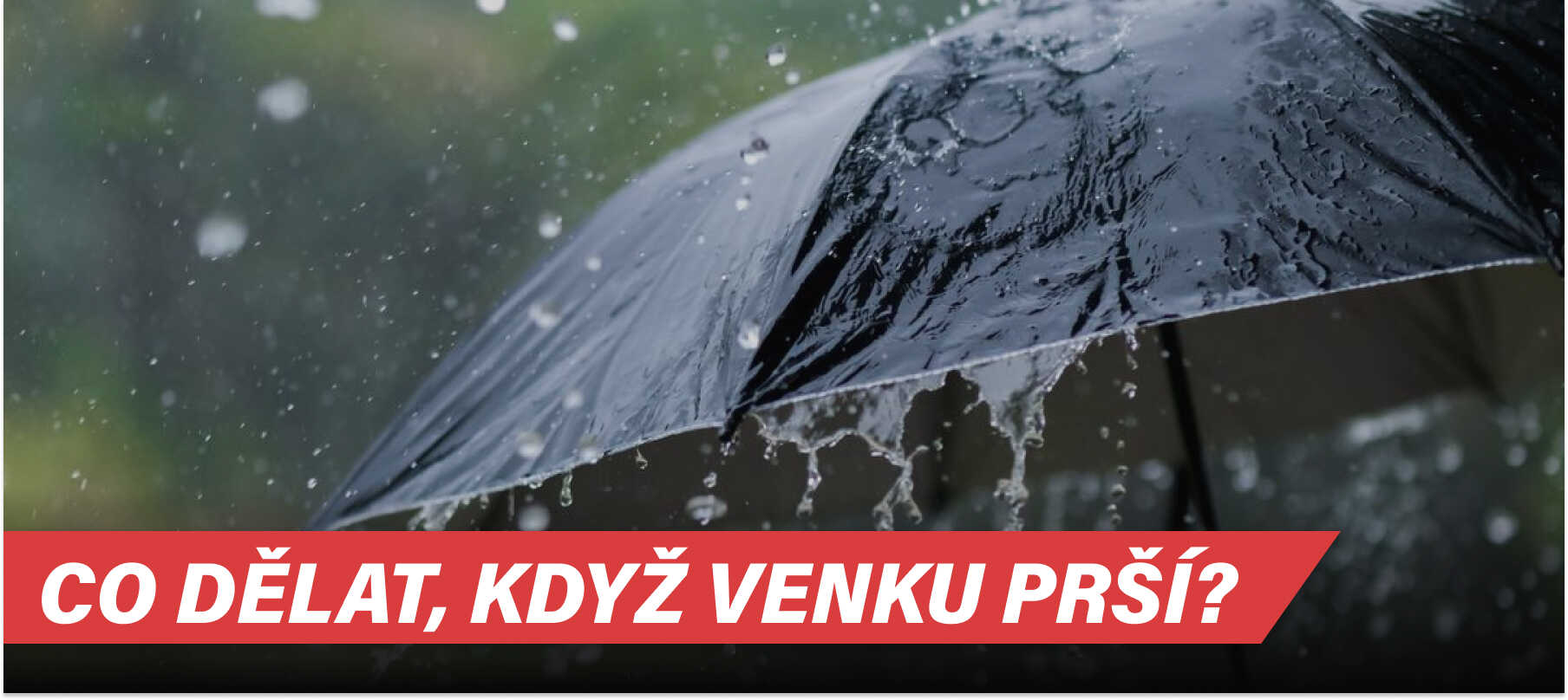 Co dělat, když venku prší