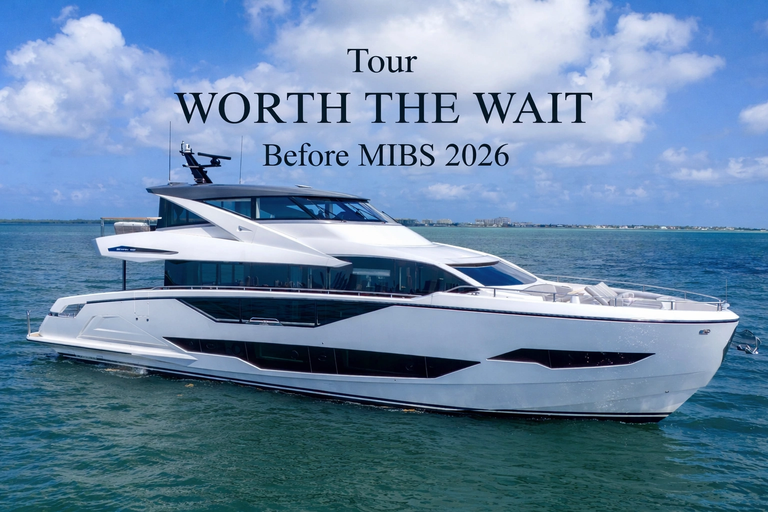 Tour WORTH THE WAIT Before the Miami International Boat Show