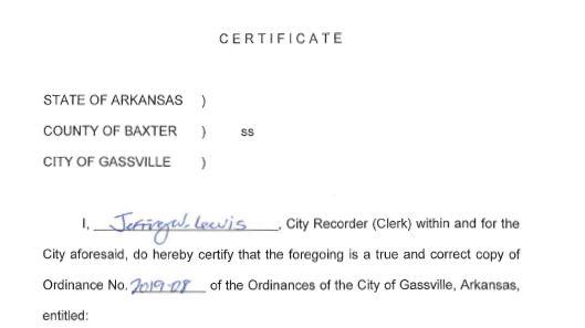 State of Arkansas, County of Baxter, City of Gassville I Jeffrey W. Lewis City Recorder (clerk) within and for the city aforesaid, do hereby certify that the foregoing is a true and correct copy of Ordinance No 2019-08 of the ordinances of the City of Gassville Arkansas Entitled
