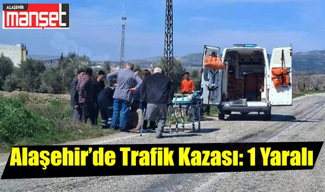Alaşehir'de trafik kazasında 1 kişi yaralandı.