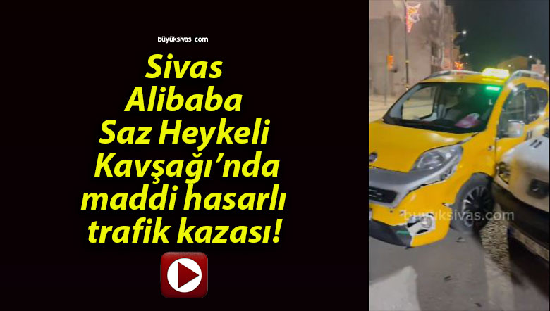 Sivas'ta, Saz Heykeli Kavşağı'nda maddi hasarlı kaza oldu!