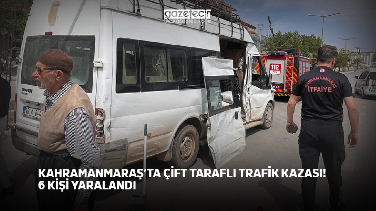 Kahramanmaraş'ta çift taraflı trafik kazası! 6 kişi yaralandı