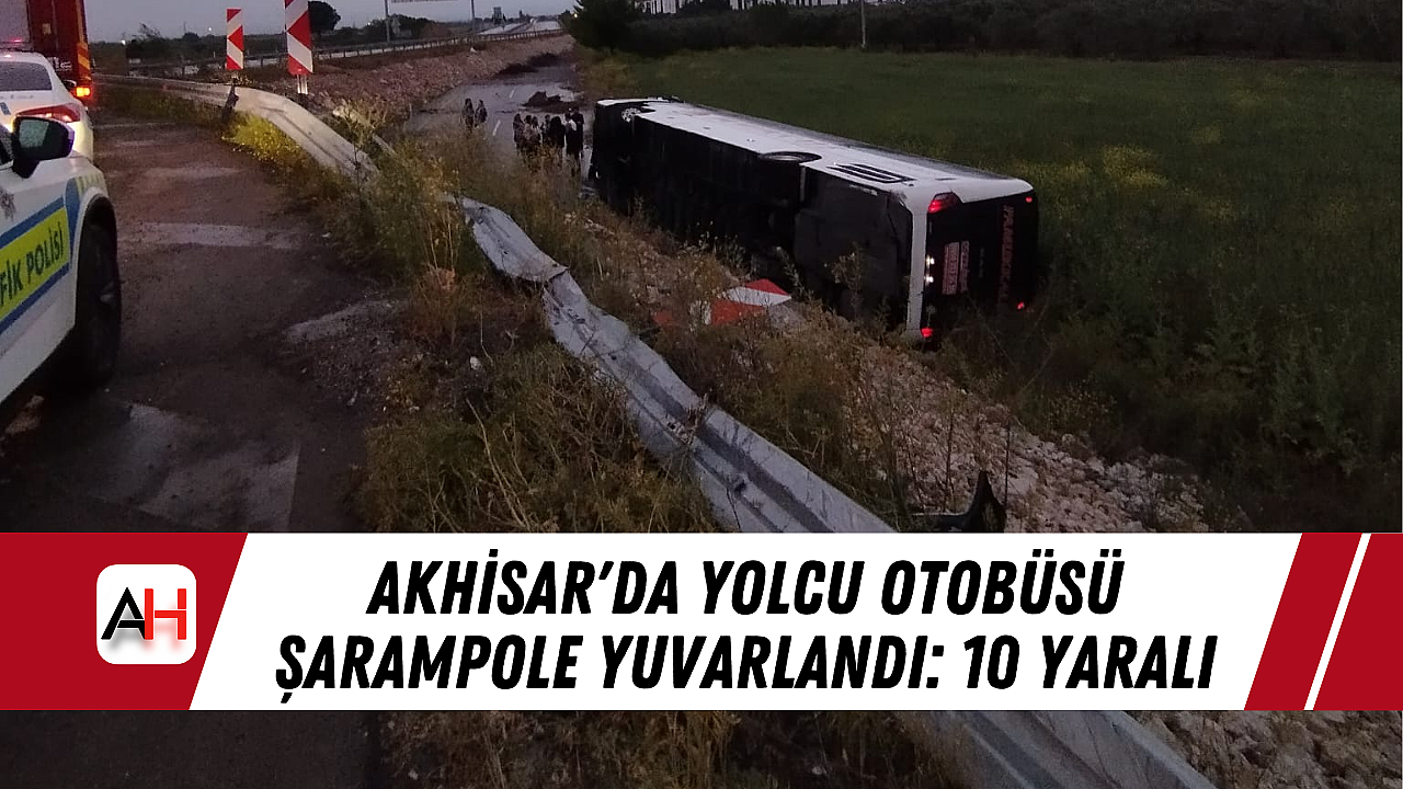 Akhisar'da Otobüs Şarampole Devrildi: 10 Yaralı
