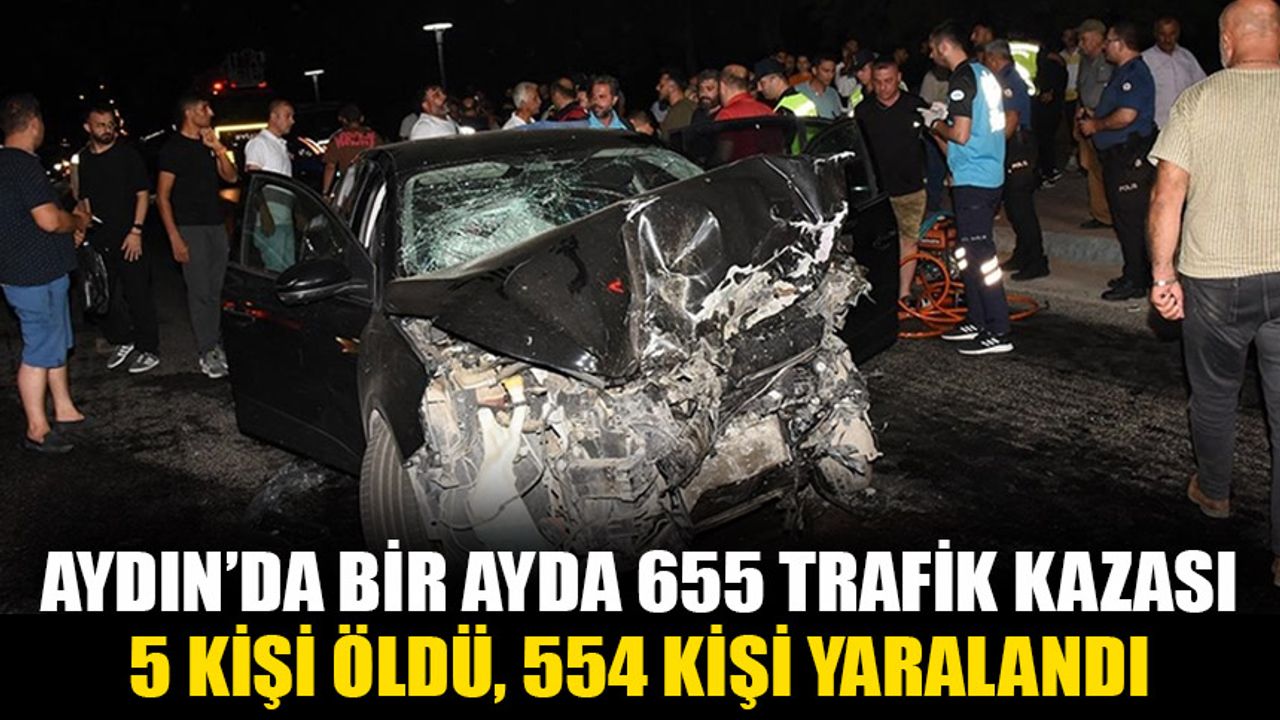 Aydın'da bir ay içinde 655 trafik kazası meydana geldi: 554 yaralı, 5 ölü.