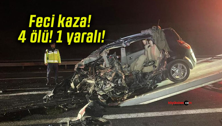 Korkunç kaza! 4 ölü, 1 yaralı!