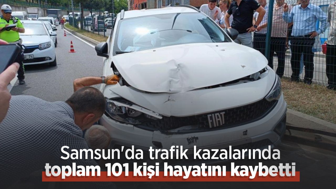 Samsun'da trafik kazalarında 101 kişi öldü.