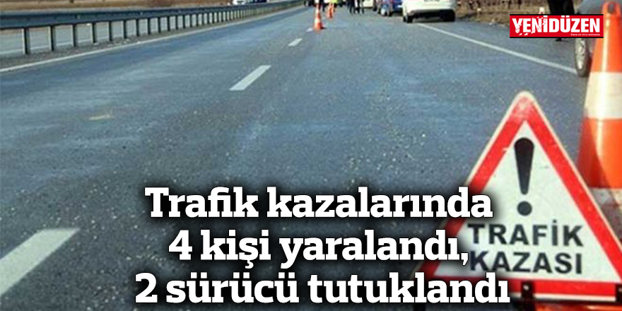 Trafik kazasında 4 kişi yaralandı ve 2 sürücü gözaltına alındı.