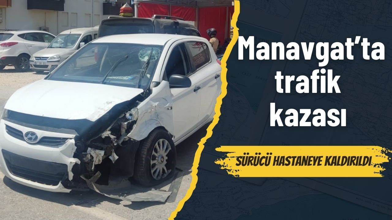 Manavgat’ta trafik kazası: Sürücü hastaneye kaldırıldı