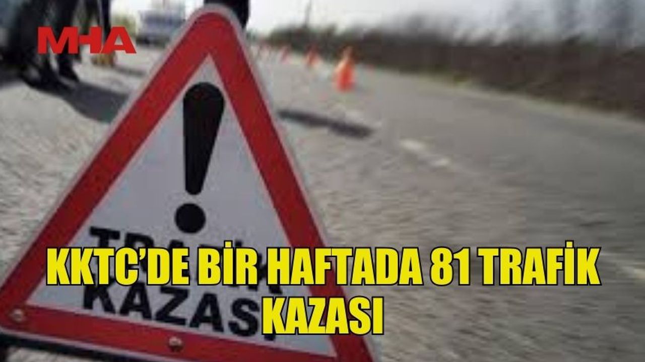 KKTC’DE BİR HAFTADA 81 TRAFİK KAZASI: 1 ÖLÜ, 57 YARALI