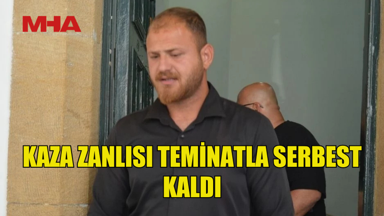 KAZA ZANLISI KAZA ZANLISI TEMİNATLA SERBEST BIRAKILDI