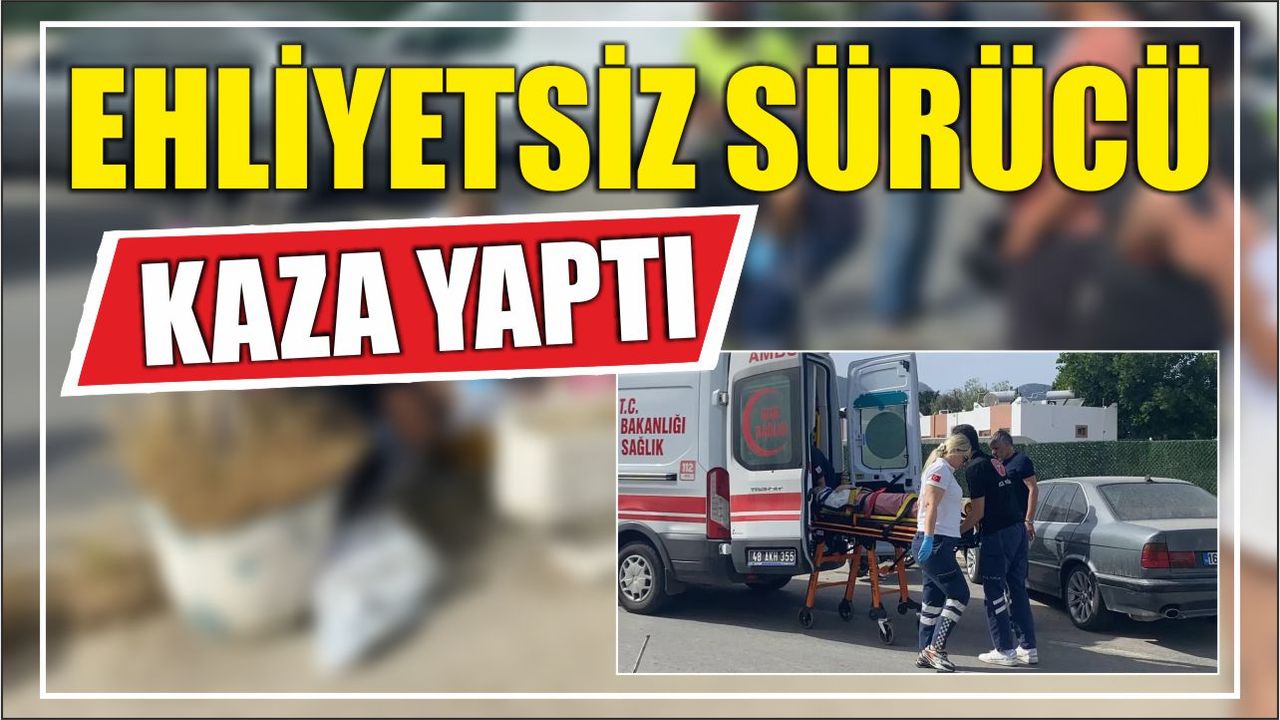 Ehliyetsiz sürücü kaza yaptı