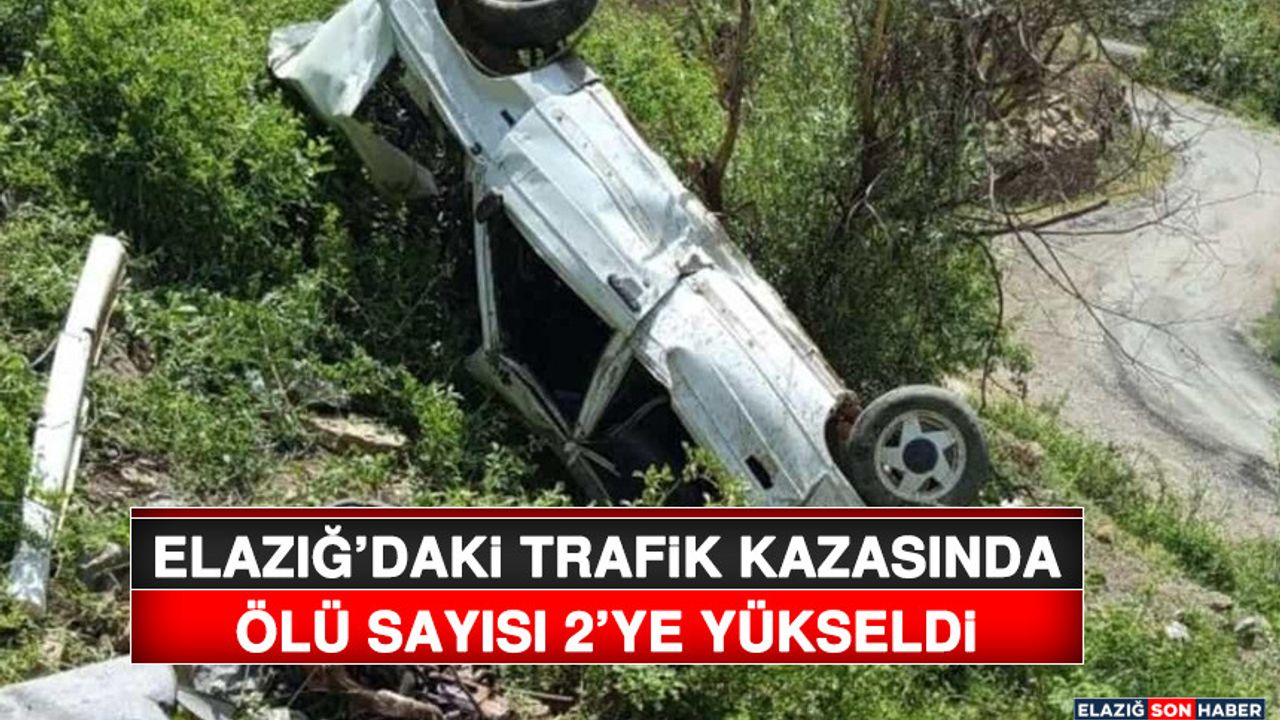 Elazığ’daki Kaza Sonucu Ölenlerin Sayısı 2 Kişi Oldu.
