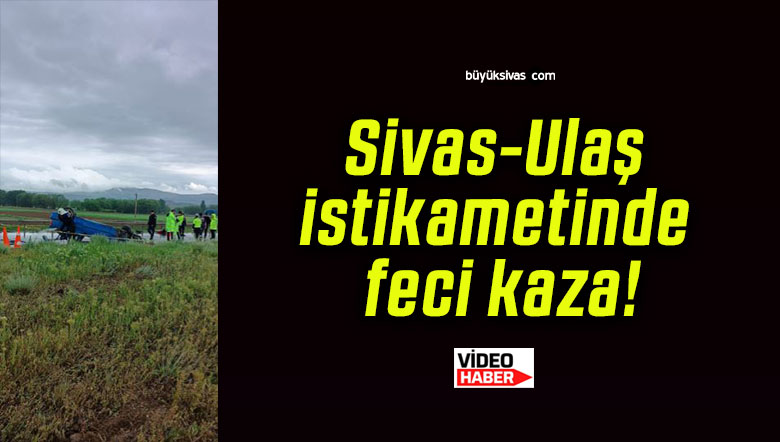 Sivas-Ulaş yönünde ciddi bir trafik kazası!