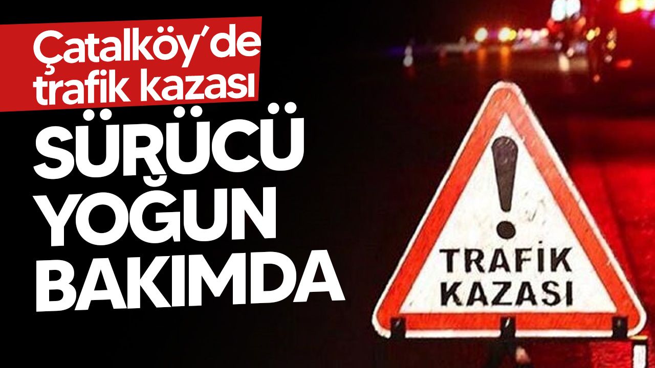 Çatalköy'de motosiklet kaza geçirdi: 1 kişi yoğun bakımda