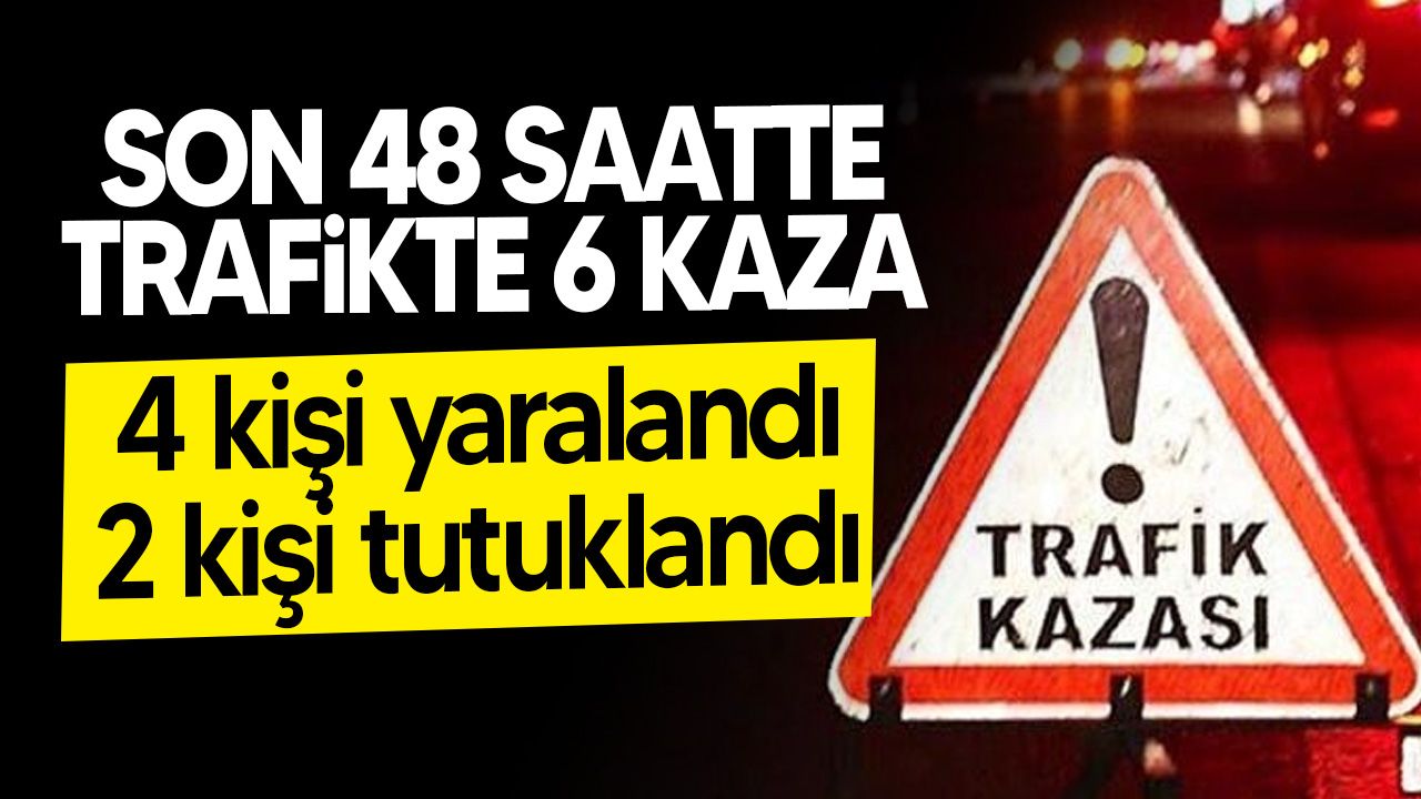 Son iki günde altı kaza oldu!