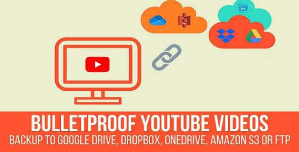 Bulletproof YouTube Videos – Backup to Google Drive, Dropbox, OneDrive, Amazon S3, FTP