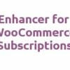 Enhancer for WooCommerce Subscriptions