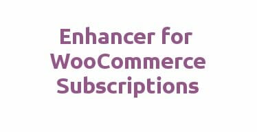 Enhancer for WooCommerce Subscriptions