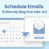 Schedule Emails - Follow My Blog Post add-on