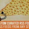 URL to RSS - Custom Curated RSS Feeds, RSS From Any Site