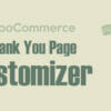 WooCommerce Thank You Page Customizer - Increase Customer Retention Rate - Boost Sales