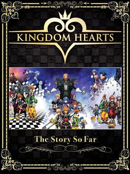 Kingdom Hearts: The Story So Far