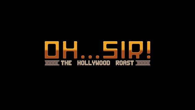 Oh...Sir! The Hollywood Roast