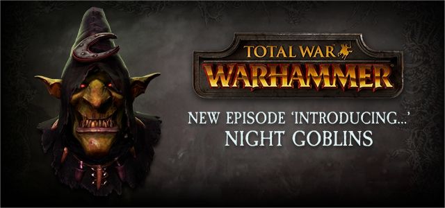 Total War: WARHAMMER - Introducing Night Goblins!