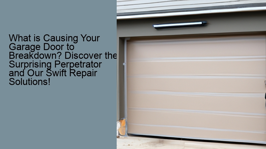 What is Causing Your Garage Door to Breakdown? Discover the Surprising Perpetrator and Our Swift Repair Solutions!