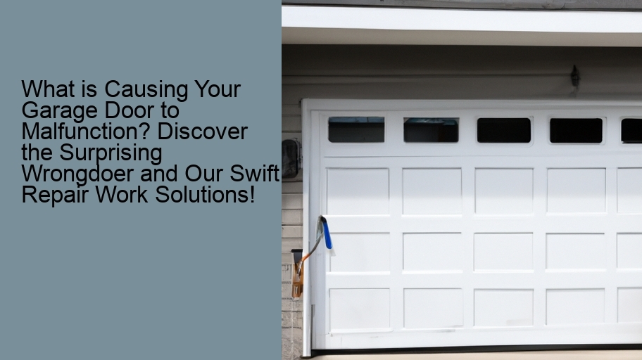 What is Causing Your Garage Door to Malfunction? Discover the Surprising Wrongdoer and Our Swift Repair Work Solutions!