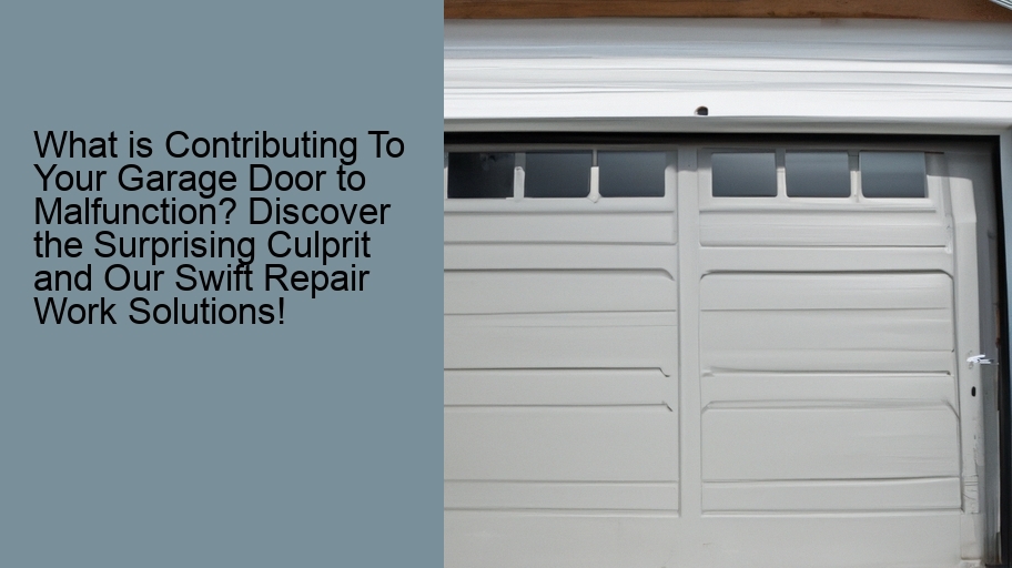 What is Contributing To Your Garage Door to Malfunction? Discover the Surprising Culprit and Our Swift Repair Work Solutions!