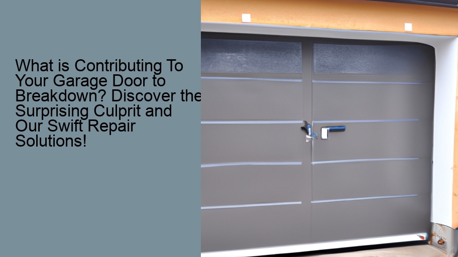 What is Contributing To Your Garage Door to Breakdown? Discover the Surprising Culprit and Our Swift Repair Solutions!