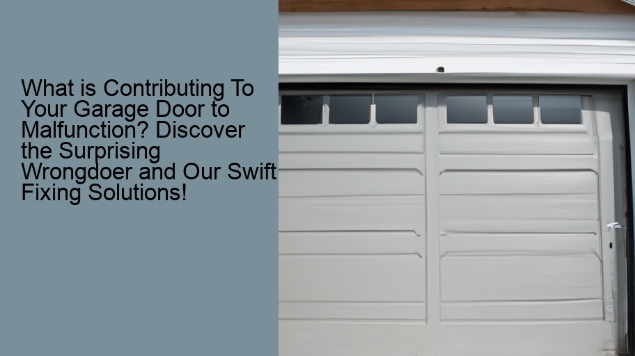 What is Contributing To Your Garage Door to Malfunction? Discover the Surprising Wrongdoer and Our Swift Fixing Solutions!