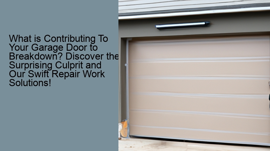 What is Contributing To Your Garage Door to Breakdown? Discover the Surprising Culprit and Our Swift Repair Work Solutions!