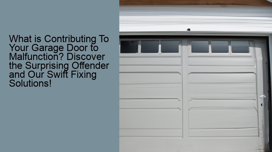 What is Contributing To Your Garage Door to Malfunction? Discover the Surprising Offender and Our Swift Fixing Solutions!