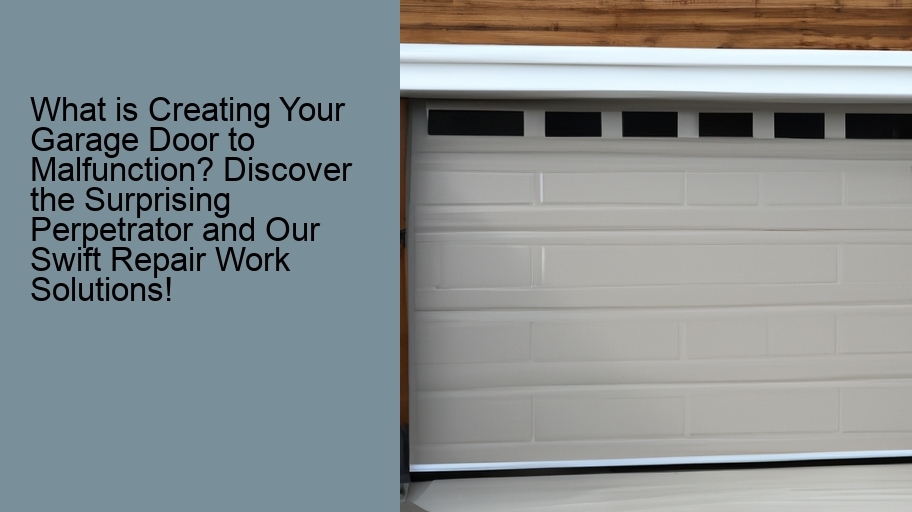 What is Creating Your Garage Door to Malfunction? Discover the Surprising Perpetrator and Our Swift Repair Work Solutions!