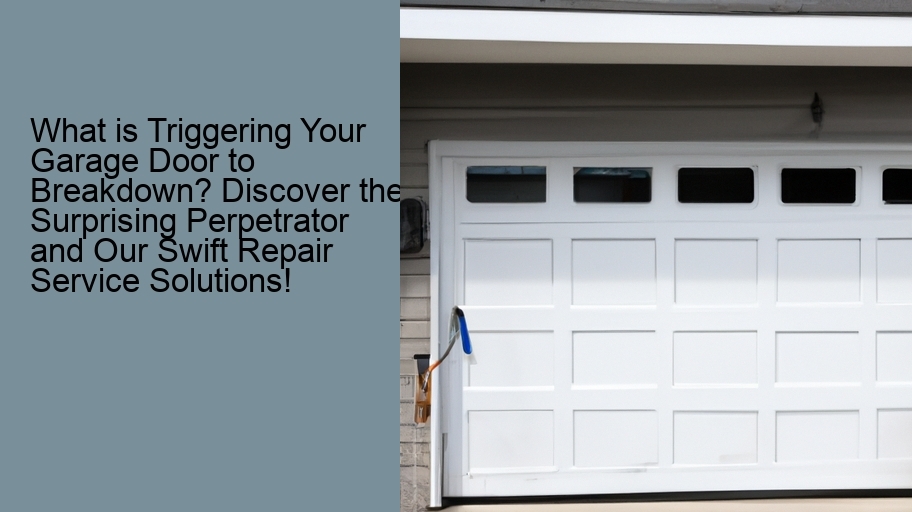 What is Triggering Your Garage Door to Breakdown? Discover the Surprising Perpetrator and Our Swift Repair Service Solutions!