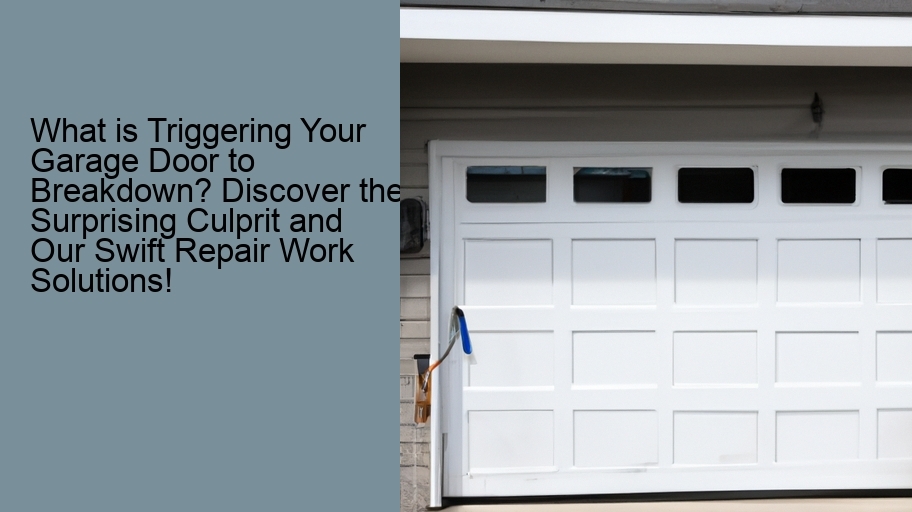 What is Triggering Your Garage Door to Breakdown? Discover the Surprising Culprit and Our Swift Repair Work Solutions!