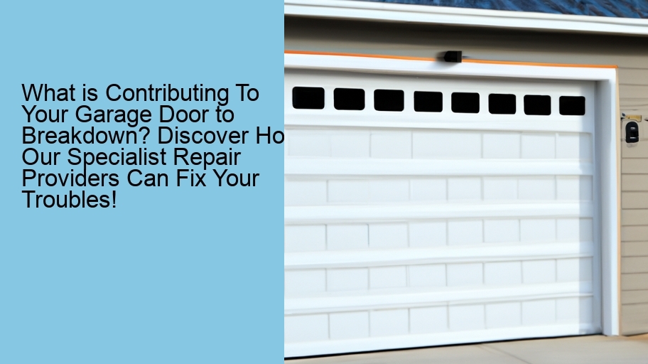 What is Contributing To Your Garage Door to Breakdown? Discover How Our Specialist Repair Providers Can Fix Your Troubles!