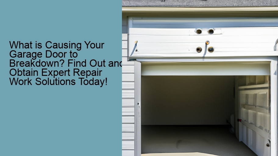 What is Causing Your Garage Door to Breakdown? Find Out and Obtain Expert Repair Work Solutions Today!