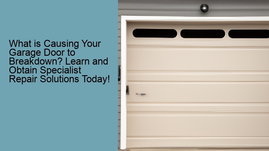 What is Causing Your Garage Door to Breakdown? Learn and Obtain Specialist Repair Solutions Today!