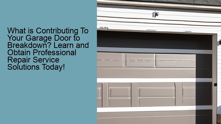 What is Contributing To Your Garage Door to Breakdown? Learn and Obtain Professional Repair Service Solutions Today!