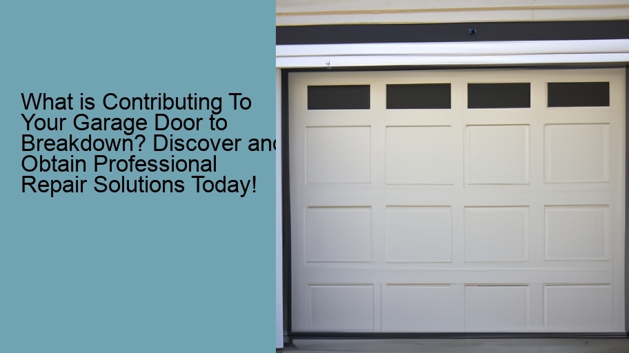 What is Contributing To Your Garage Door to Breakdown? Discover and Obtain Professional Repair Solutions Today!